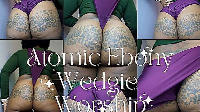 Atomic Ebony Wedgie Worship
